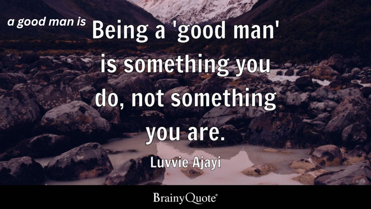 a good man is