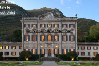 luxury villas italy le collectionist