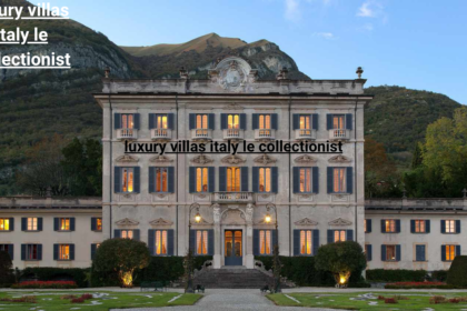 luxury villas italy le collectionist